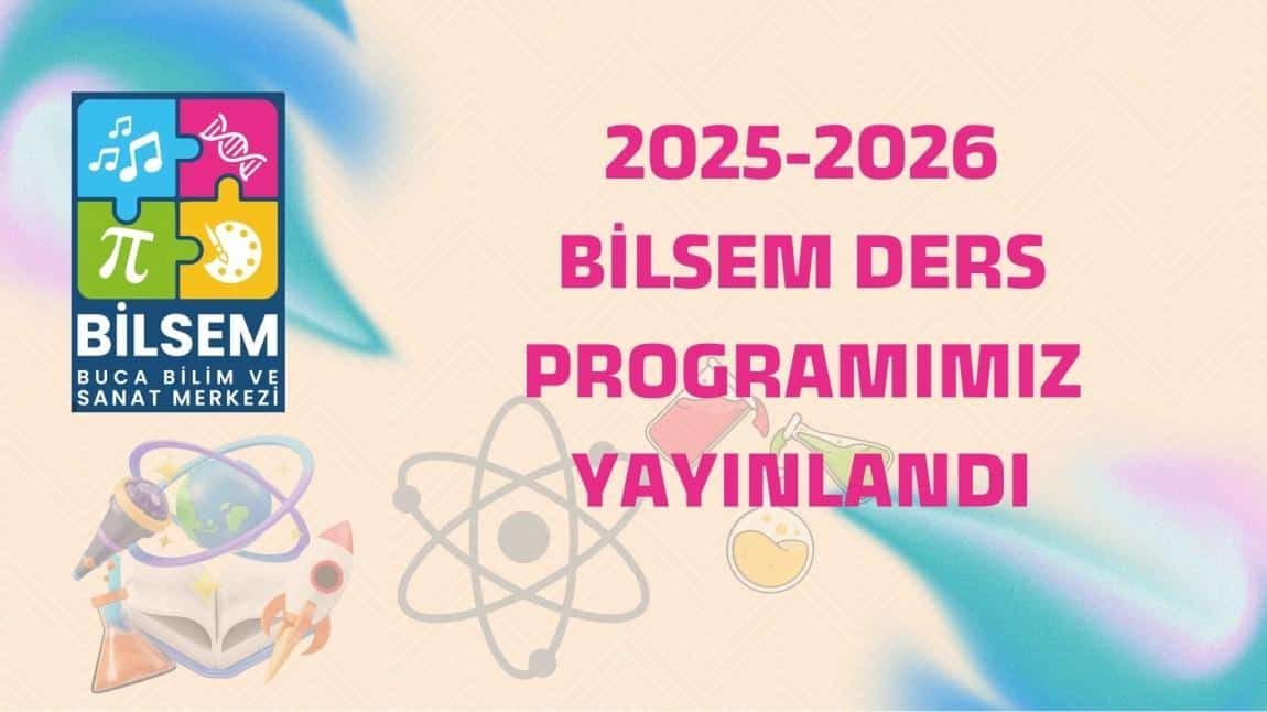 2025–2026 eğitim-öğretim yılı BİLSEM Ders programı erişime açılmıştır.